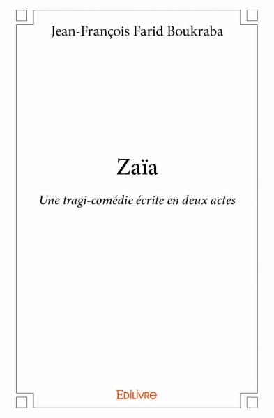 Zaïa : Une tragi-comédie écrite en deux actes