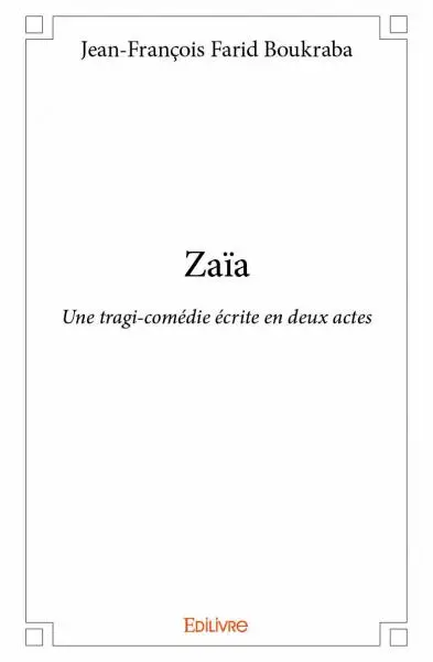 Zaïa : Une tragi-comédie écrite en deux actes