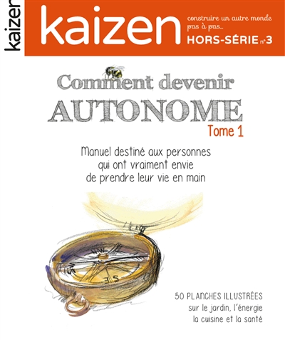 Kaizen, hors-série, n° 3. Comment devenir autonome : manuel à offrir à vos amis qui veulent passer à l'action depuis (trop) longtemps : 55 planches illustrées sur le jardin, l'énergie, l'alimentation, le bien-être