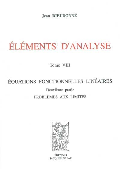 Eléments d'analyse. Vol. 8. Equations fonctionnelles linéaires : deuxième partie, problèmes aux limites
