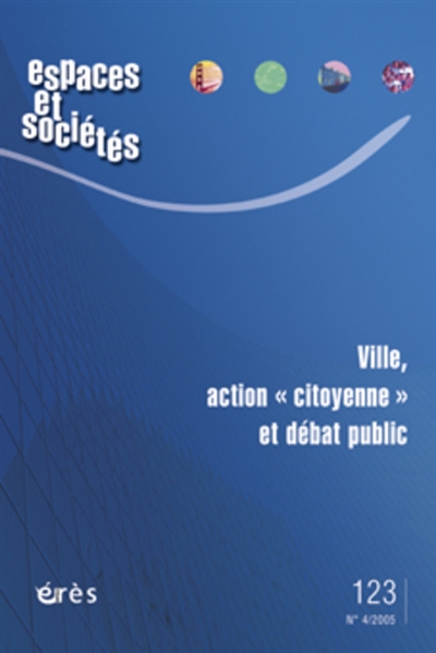 Espaces et sociétés, n° 123. Ville, action citoyenne et débat public