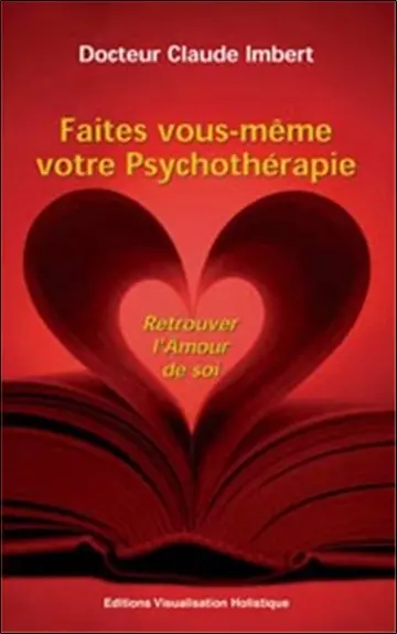 Faites vous-même votre psychothérapie : retrouver l'amour de soi