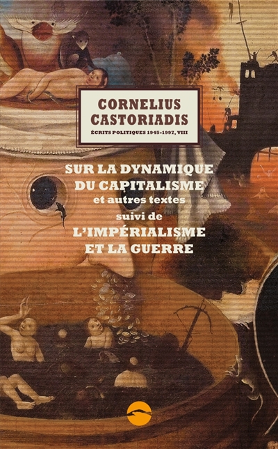 Ecrits politiques : 1945-1997. Vol. 8. Sur la dynamique du capitalisme : et autres textes. L'impérialisme et la guerre