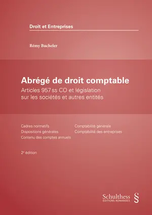 Abrégé de droit comptable : articles 957 ss CO et législation sur les sociétés et autres entités : cadres normatifs, dispositions générales, contenu des comptes annuels, comptabilité générale, comptabilité des entreprises