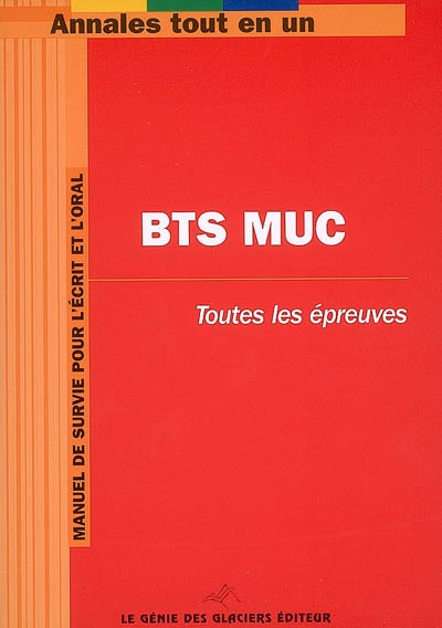 BTS MUC (Management de l'Unité Commerciale) : toutes les épreuves : manuel de survie pour l'écrit et l'oral