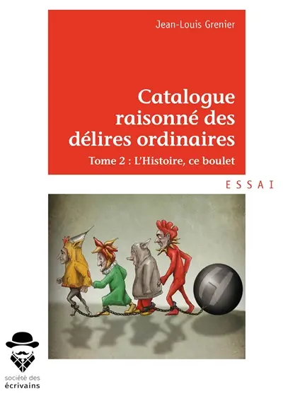 Catalogue raisonné des délires ordinaires : Tome 2 : L'Histoire, ce boulet
