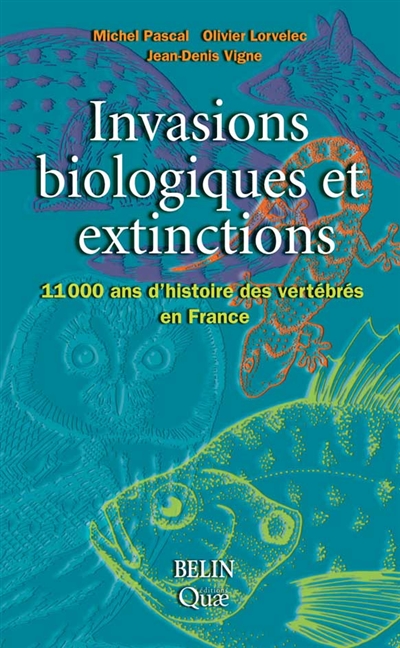 Invasions biologiques et extinctions : 11.000 ans d'histoire des vertébrés en France