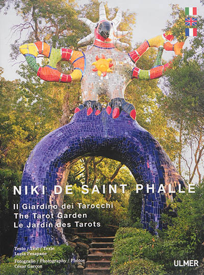 Niki de Saint Phalle : il Giardino dei tarocchi. Niki de Saint Phalle : the Tarot garden. Niki de Saint Phalle : le Jardin des tarots