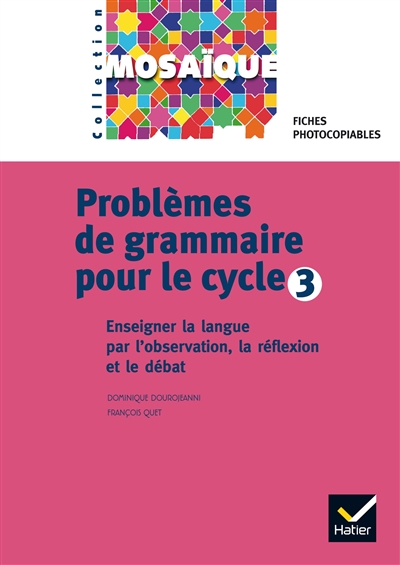 Problèmes de grammaire pour le cycle 3 : enseigner la langue par l'observation, la réflexion et le débat : tiches photocopiables