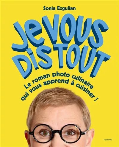 Je vous dis tout : le roman photo culinaire qui vous apprend à cuisiner !