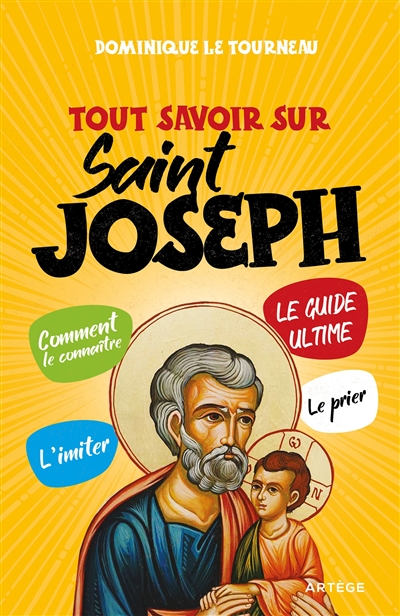 Tout savoir sur saint Joseph : le guide ultime : comment le connaître, l'imiter, le prier