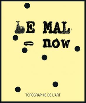 Le mal now : exposition, Paris, Espace Topographie de l'art, du 11 mai au 16 juin 2013