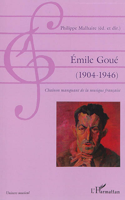 Emile Goué : 1904-1946 : chaînon manquant de la musique française