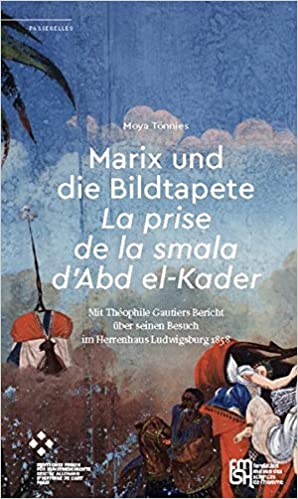 Marix und die Bildtapete : la Prise de la smala d'Abd el-Kader : mit Théophile Gautiers Bericht über seinen Besuch im Herrenhaus Ludwigsburg 1858