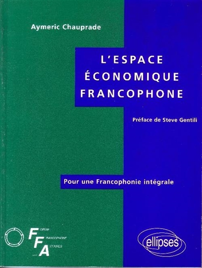 L'espace économique francophone : pour une francophonie intégrale