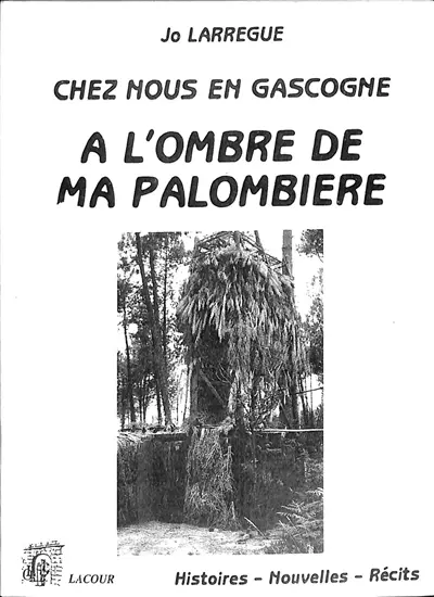Chez nous en Gascogne. A l'ombre de ma palombière : histoires, nouvelles, récits