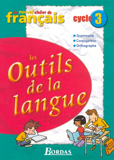 Les outils de la langue, cycle 3 : grammaire, conjugaison, orthographe : manuel de l'élève