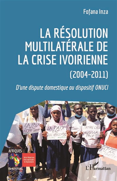 La résolution multilatérale de la crise ivoirienne (2004-2011) : d'une dispute domestique au dispositif ONUCI