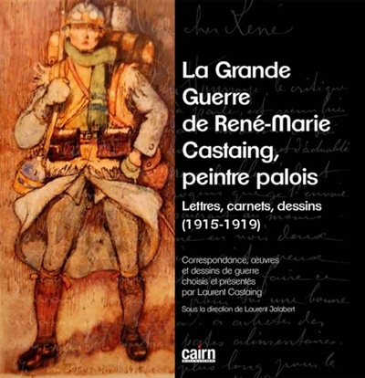 La Grande Guerre de René-Marie Castaing, peintre palois : lettres, carnets, dessins : 1915-1919