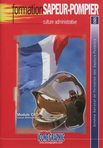 Culture administrative : module CAD, culture administrative, niveau équipier : schéma national de formation des sapeurs-pompiers, CAD1