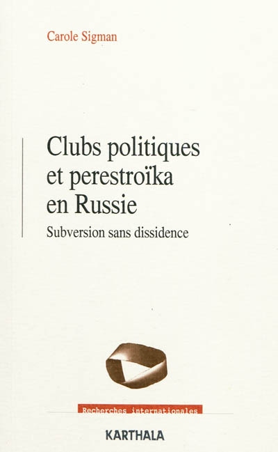 Clubs politiques et perestroïka en Russie : subversion sans dissidence