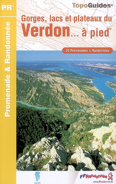 Gorges, lacs et plateaux du Verdon... à pied : 20 promenades & randonnées