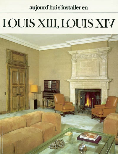 Aujourd'hui, s'installer en Louis XIII, Louis XIV