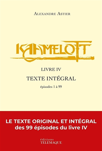 Kaamelott : texte intégral. Livre IV : épisodes 1 à 99