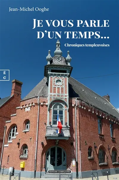 Je vous parle d'un temps... : chroniques templeuvoises