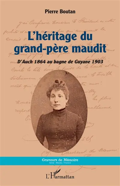 L'héritage du grand-père maudit : d'Auch 1864 au bagne de Guyane 1903