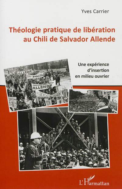 Théologie pratique de libération au Chili de Salvador Allende : Guy Boulanger, Jan Caminada et l'équipe Calama : une expérience d'insertion en milieu ouvrier