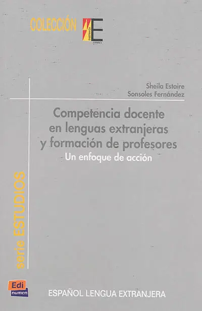 Competencia docente en lenguas extranjeras y formacion de profesores : un enfoque de accion : espanol lengua extranjera
