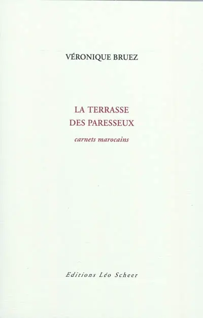 La terrasse des paresseux : carnets marocains