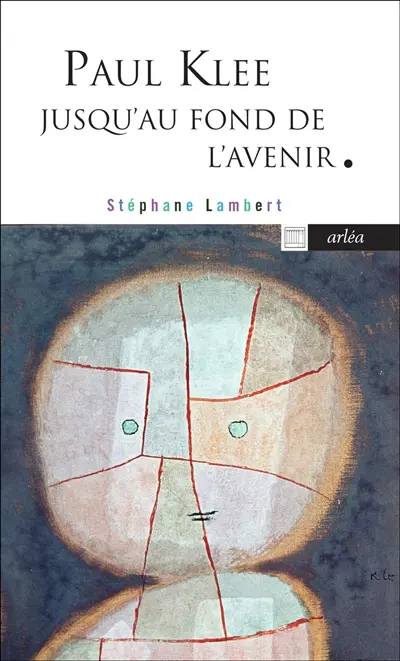 Paul Klee jusqu'au fond de l'avenir