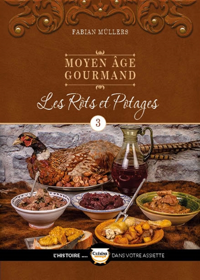 moyen age gourmand. vol. 3. les rôts et potages