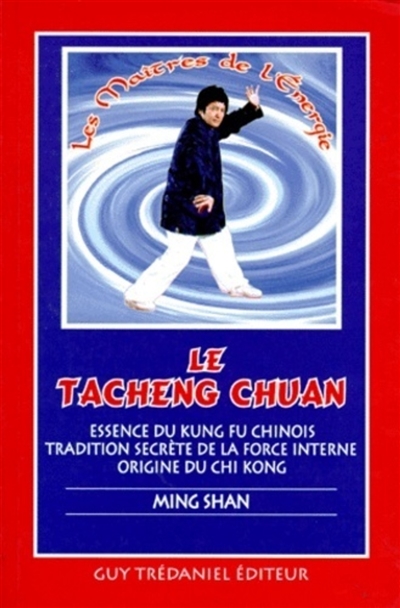 Le Tacheng Chuan : essence du Kung Fu chinois, tradition secrète de la force interne, origine du Chi Kong
