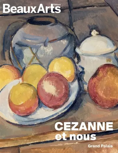 Cezanne et nous : précurseur de la modernité : au Grand Palais