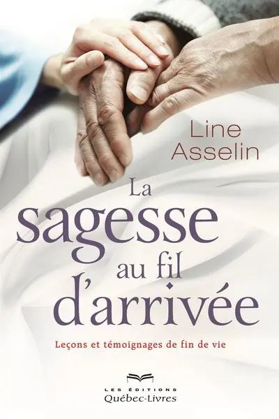 La sagesse au fil d'arrivée : leçons et témoignages de fin de vie