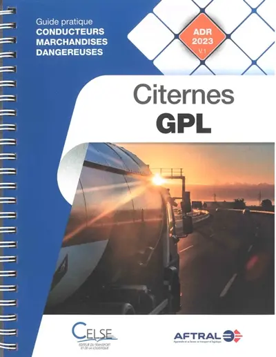 Conducteurs marchandises dangereuses. Citernes GPL : guide pratique conducteurs marchandises dangereuses : ADR 2023 v.1