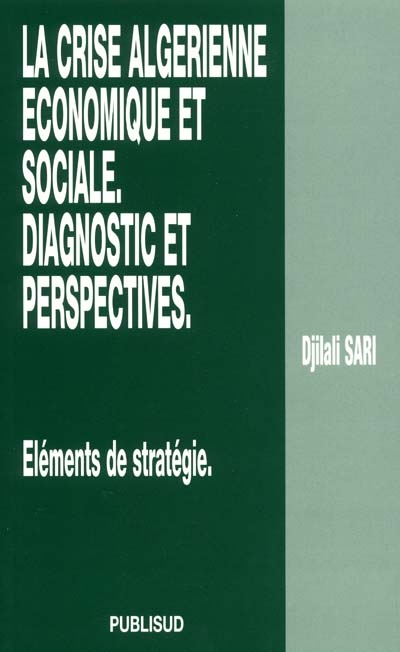 La crise algérienne économique et sociale : diagnostic et perspectives : éléments de stratégie