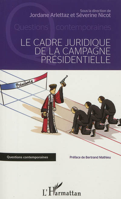 Le cadre juridique de la campagne présidentielle : actes du colloque, Grenoble, le 10 février 2012