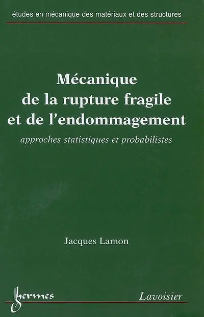 Mécanique de la rupture fragile et de l'endommagement : approches statistiques et probabilistes