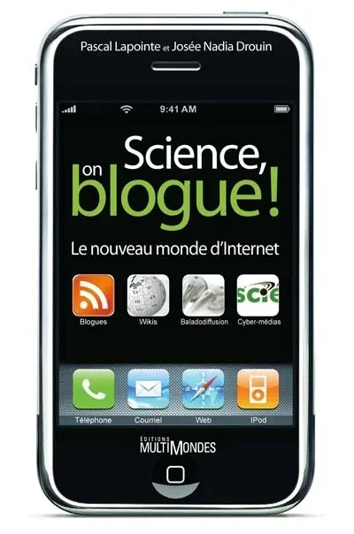 Science, on blogue ! : le nouveau monde d'Internet
