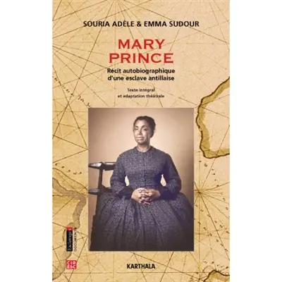 Mary Prince : récit autobiographique d'une esclave antillaise : texte intégral et adaptation théâtrale