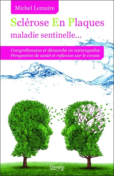 Sclérose en plaques, maladie sentinelle... : compréhension et démarche en naturopathie, perspective de santé et réflexion sur le vivant