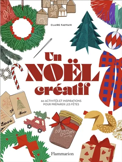 Un Noël créatif : 60 activités et inspirations pour préparer les fêtes