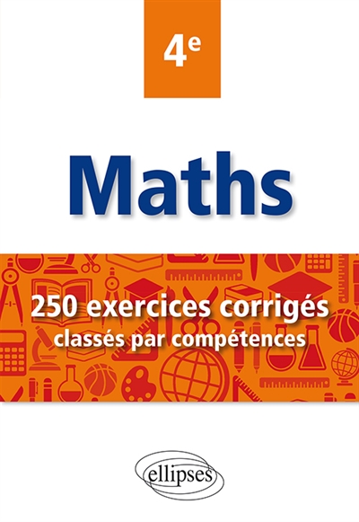 Maths 4e : 250 exercices corrigés classés par compétences