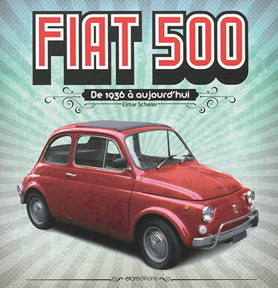 Fiat 500 : de 1936 à aujourd'hui