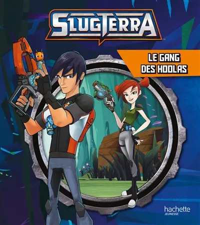 Slugterra. Le gang des Hoolas