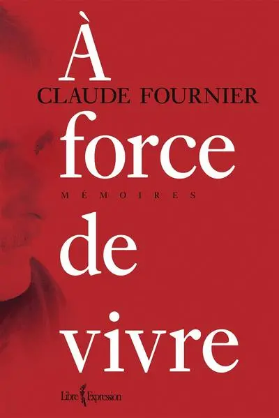 A force de vivre : mémoires